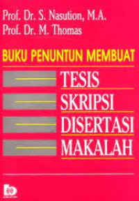 Image of Buku Penuntun Membuat; Tesis, Skripsi, Disertasi, dan Makalah