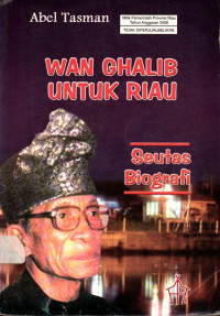 Image of Wan Ghalib Untuk Riau: Seutas Biografi